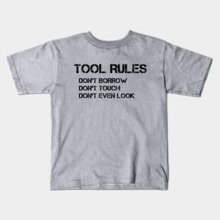 Set Your Tool Rules Straight with this Hilarious 'Don't Borrow, Don't Touch, Don't Even Look' T-Shirt Kids T-Shirt